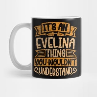 It's An Evelina Thing You Wouldn't Understand Mug